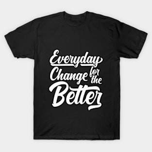 Everyday Change For The Better White T-Shirt